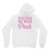 in october we wear pink Unisex Hoodie