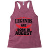 Legends Are Born In August Racerback Tank