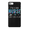 i'm a good nurse i just cuss a lot iPhone 7 Case