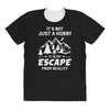 It's Not Just A Hobby It Is My Escape From Reality All Over Women's T-shirt
