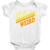 let's get weird Baby Onesie