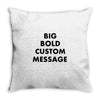 big bold custom message Throw Pillow