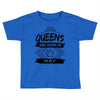 Queens Are Born In May Toddler T-shirt