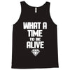 what a time to be alive Tank Top
