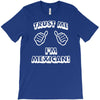 trust me i'm mexican T-Shirt