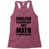 english is important but math is importanter Racerback Tank