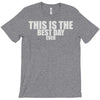 this is the best day ever T-Shirt