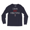 i drink and i know things 3 Long Sleeve Shirts