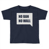 no ban no wall Toddler T-shirt