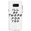 I'll Be There For You Samsung Galaxy S8