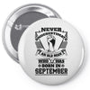 Never Underestimate Old Man Who Was Born September Pin-back button
