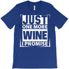 Just One More Wine I Promise T-Shirt