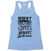 This Guy Is Taken By A Super Sexy August Girlfriend Racerback Tank