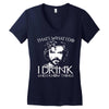 i drink and i know things Women's V-Neck T-Shirt