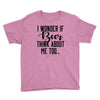 I Wonder If Beer Thinks About Me Youth Tee