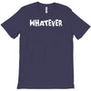 whatever T-Shirt