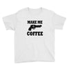 make me coffee Youth Tee