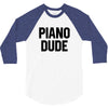 Piano Dude 3/4 Sleeve Shirt