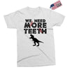 We Need More Teeth Exclusive T-shirt