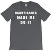 daddyissues made me do it T-Shirt