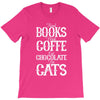 read books drink coffee eat chocolate pet cats T-Shirt
