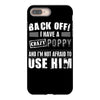 back off i have a crazy poppy and i'm not afraid to user him iPhone 8 Plus