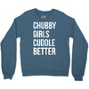 chubby girls cuddle better funny Crewneck Sweatshirt
