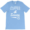 all i need is coffee sciossors T-Shirt