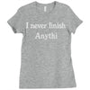 i never finish anythi Ladies Fitted T-Shirt