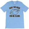 save the neck for me, clark T-Shirt