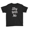 STAY WITH ME Youth Tee