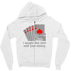 i bought this shirt with your money Zipper Hoodie