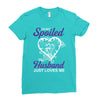 i'm not spoiled my husband just loves me Ladies Fitted T-Shirt