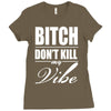 bitch dont kill my vibe Ladies Fitted T-Shirt