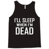i sleep when im dead Tank Top