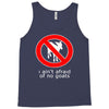 i ain't afraind of no gooats Tank Top