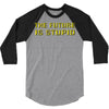 the future is stupid 3/4 Sleeve Shirt