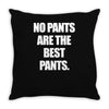 no pants are the best pants t shirt slogan top tee tshirt logo funny h Throw Pillow