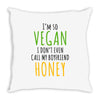 i'm so vegan i don't even call my boyfriend honey Throw Pillow