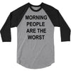 morning people are the worst 3/4 Sleeve Shirt