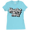 you got this Ladies Fitted T-Shirt