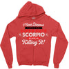 i never dreamed i'd grow up to be a super cute scorpio but here i am k Zipper Hoodie