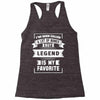 I've Been Called A Lot Of Names But Legend Is My Favorite Racerback Tank