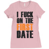 i fuck on the first date Ladies Fitted T-Shirt