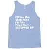 I&rsquo;M not the Step Papa I&rsquo;M The Papa That STEPPED UP Tank Top