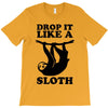 drop like a sloth T-Shirt