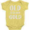 old is the new gold Baby Onesie