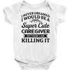 i never dreamed i would be a super cute caregiver but here i am killin Baby Bodysuit