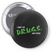 I Don't Do Drugs I Just Smoke Weed Pin-back button