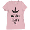 Don't Be Jealous Just Because Look This Good At 50 Ladies Fitted T-Shirt